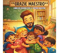 Grazie maestro Libro: Regalo fine anno , da completare: 2 pagine per ogni bambino per dediche, gratitudine foto e disegni.