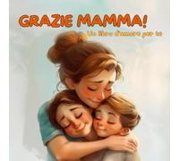 Grazie Mamma!: Un libro d'amore per te
