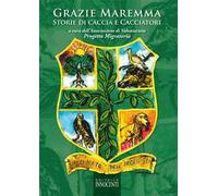 Grazie Maremma. Storie di caccia e cacciatori