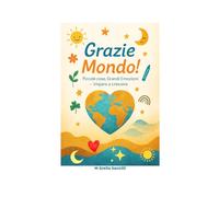 Grazie Mondo! Piccole cose, Grandi Emozioni - Imparo a crescere: Un diario per bambini per imparare la gratitudine, la gentilezza, la riflessione e l’amore per le piccole cose.