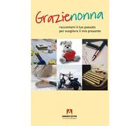 Grazie nonna. Raccontami il tuo passato per scegliere il mio presente