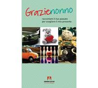 Grazie nonno. Raccontami il tuo passato per scegliere il mio presente