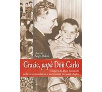 Grazie, papà don Carlo. L'opera di don Gnocchi nelle testimonianze e nei ricordi dei suoi «figli»