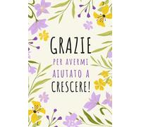 Grazie per avermi aiutato a crescere: Quaderno a righe | regalo per educatore... Badante o baby sitter | per natale, fine anno e compleanno.