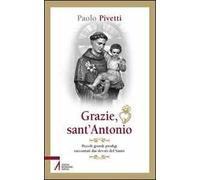 Grazie sant'Antonio. Piccoli grandi prodigi raccontati dai devoti del santo
