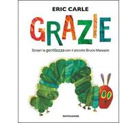 Grazie. Scopri la gentilezza con il piccolo bruco Maisazio. Ediz. a colori