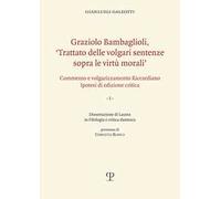 Graziolo Bambaglioli, «Trattato delle volgari sentenze sopra le virtù morali». Commento e volgarizzamento Riccardiano. Ipotesi di edizione critica. Ediz. anast.