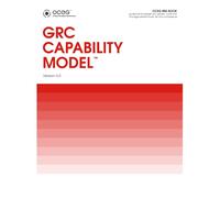 GRC Capability Model (OCEG Red Book): Guidance for people who govern, audit and manage performance, risk and compliance.