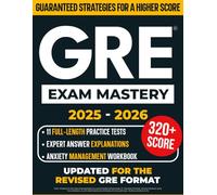 GRE Exam Mastery: The Ultimate Study Guide to Scoring Higher with Confidence in Record Time | Includes 11 Full-Length Practice Tests, Expert Explanations & Proven Strategies for Guaranteed Success
