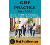 GRE PRACTICE Test 2025 .: Master the New GRE with Realistic Tests, Expert Tips, and Score-Boosting Strategies .