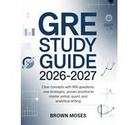 GRE Study Guide 2026-2027: Clear Concepts with 900 Questions/Real Strategies, Proven Practice to Master Verbal, Quant, and Analytical Writing