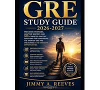 GRE Study Guide 2026-2027: Precision Strategies, Adaptive Mastery, and 500+ Targeted Practice Questions for Conquering the Shorter GRE and Unlocking Elite Graduate Opportunities