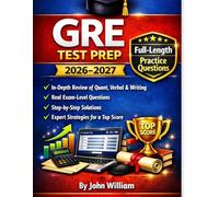 GRE TEST PREP 2026-2027: In-Depth Review of Quant, Verbal & Writing, Real Exam-Level Questions, Step-by-Step Solutions & Expert Strategies for a Top Score.