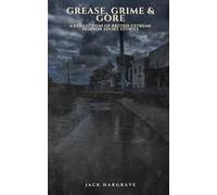 Grease, Grime & Gore: Vol 1: A Collection of Short Story Extreme Horrors: 5