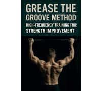 Grease the Groove Method: High-Frequency Training for Strength Improvement: 7