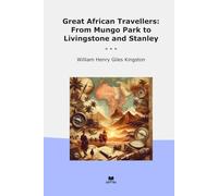Great African Travellers: From Mungo Park to Livingstone and Stanley