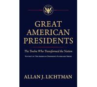 Great American Presidents: The Twelve Who Transformed the Nation: 1