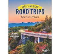 Great American Road Trips Scenic Drives: Hit the Road and Explore Our Nation's Beautiful Scenic Byways