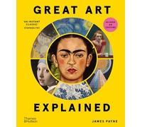 James Payne Great Art Explained: The Stories Behind the World (Copertina rigida)