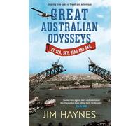 Great Australian Odysseys: By Sea, Sky, Road and Rail