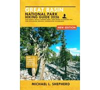 Great Basin National Park 2026: Top Scenic Trails, Hidden Gems, and Smart Planning Tips for Exploring Nevada Underrated Wilderness