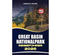 GREAT BASIN NATIONALPARK REISEFÜHRER 2026: Erkunden Sie den Wheeler Peak, die Lehman-Höhlen, alte Bristlecone-Kiefern, landschaftlich reizvolle Wanderwege und Abenteuer im Dark Sky