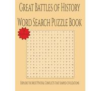 Great Battles of History Word Search Puzzle Book: Explore the most pivotal conflicts that shaped civilizations
