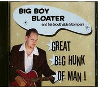 BIG BOY BLOATER - Great Big Hunk Of Man! (CD)