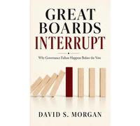 Great Boards Interrupt: Why Governance Failure Happens Before the Vote