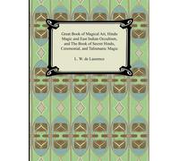 Great Book of Magical Art, Hindu Magic and East Indian Occultism, and the ...