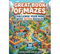 Great Book of Mazes: Challenge Your Mind with 30 Fun Puzzles: A puzzle book for all ages
