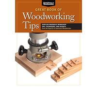 Great Book of Woodworking Tips: Over 650 Ingenious Workshop Tips, Techniques, and Secrets from the Experts at American Woodworker