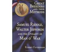 Great Breeders and Their Methods: Samuel Riddle, Walter Jeffords and the Dynasty of Man O' War