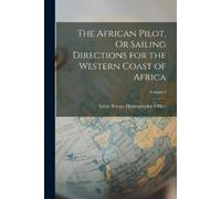Great Britain H The African Pilot, Or Sailing Directions for the Wes (Tascabile)