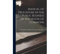 Great Britain P Manual of Procedure in the Public Business of (Copertina rigida)