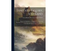 Great Britain Poor Law Commissioners Sanitary Inquiry, Scotland (Tascabile)
