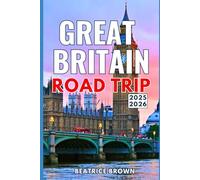 Great Britain Road Trip Guide 2025-2026: Explore Scenic Routes, Hidden Gems, and Insider Tips for Driving Adventures Across England, Scotland & Wales