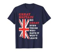 Great Britain - So Great Even Those Who Hate It Won’t Leave Maglietta
