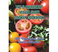 Great Britain The 5-Ingredient Veggie Slow Cooker Cookbook (Tascabile)