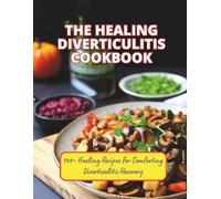 Great Britain The Healing Diverticulitis Cookbook (Tascabile)