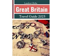 Great Britain Travel Guide 2025: Including England, Scotland and Wales