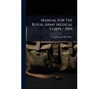 Great Britain. War O Manual for the Royal Army Medical Corps/ (Copertina rigida)