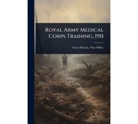 Great Britain. War Office Royal Army Medical Corps Training, 1911 (Tascabile)