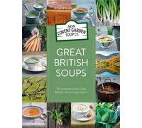 Great British Soups: 120 Tempting Recipes from Britain's Master Soup-makers