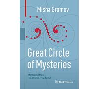 Great Circle of Mysteries: Mathematics, the World, the Mind
