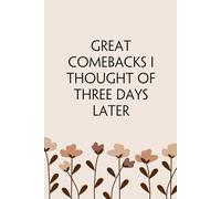 Great Comebacks I thought of Three Days Later: Funny Notebook with Quote On Background For Coworkers, Boss, Employees, Work Colleagues, Birthday, Secret Santa (110 page - 6x9 in)