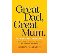 Great Dad, Great mum.: Patience and Presence