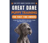 Great Dane Puppy Training for First-Time Owners: A Step-by-Step Guide to Raising a Calm, Well-Behaved Grate Dane
