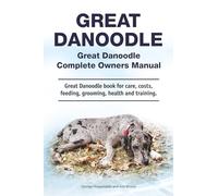 Great Danoodle. Great Danoodle Complete Owners Manual. Great Danoodle book for care, costs, feeding, grooming, health and training.