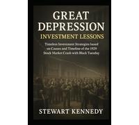 Great Depression Investment Lessons: Timeless Investment Strategies based on Causes and Timeline of 1929 Stock Market Crash with Black Tuesday